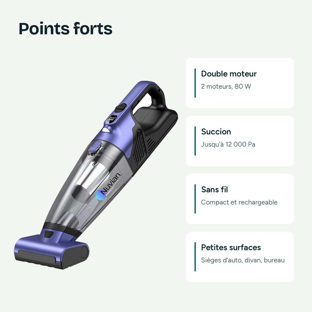 Points forts du Nuvian VC036S : double moteur de 80 W, succion jusqu'à 12 000 Pa, sans fil, idéal pour les petites surfaces